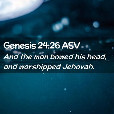 Picture 02 - Genesis 24:26 ASV - And the man bowed his head, and worshipped - Bible Verse Picture