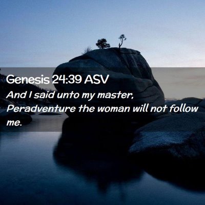 Picture 02 - Genesis 24:39 ASV - And I said unto my master, Peradventure the woman - Bible Verse Picture