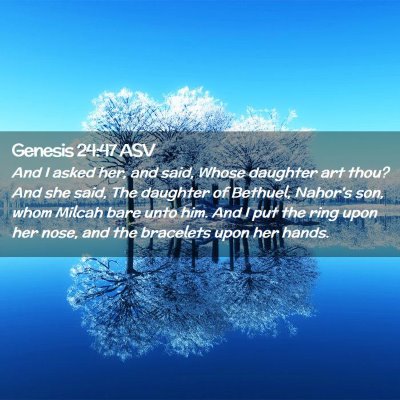 Picture 02 - Genesis 24:47 ASV - And I asked her, and said, Whose daughter art - Bible Verse Picture