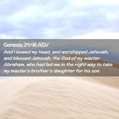 Picture 02 - Genesis 24:48 ASV - And I bowed my head, and worshipped Jehovah, and - Bible Verse Picture