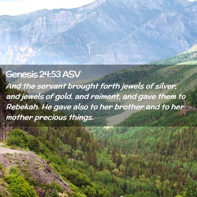 Picture 02 - Genesis 24:53 ASV - And the servant brought forth jewels of silver, - Bible Verse Picture