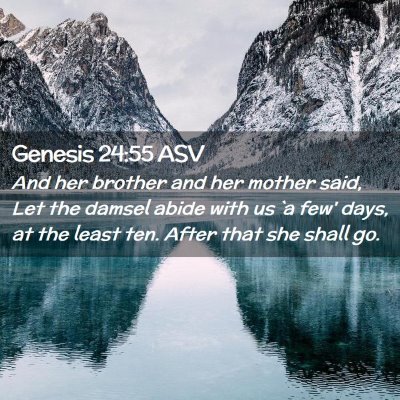 Picture 02 - Genesis 24:55 ASV - And her brother and her mother said, Let the - Bible Verse Picture