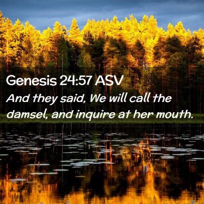 Picture 02 - Genesis 24:57 ASV - And they said, We will call the damsel, and - Bible Verse Picture