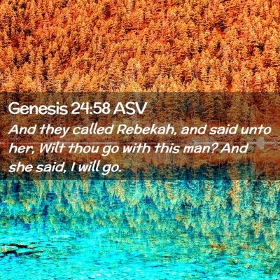 Picture 02 - Genesis 24:58 ASV - And they called Rebekah, and said unto her, Wilt - Bible Verse Picture