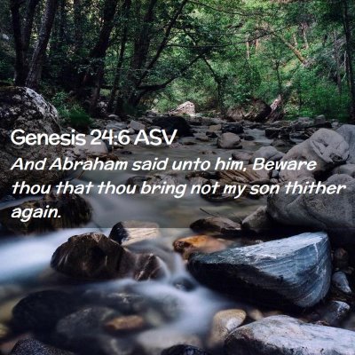 Picture 02 - Genesis 24:6 ASV - And Abraham said unto him, Beware thou that thou - Bible Verse Picture
