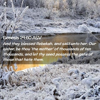 Picture 02 - Genesis 24:60 ASV - And they blessed Rebekah, and said unto her, Our - Bible Verse Picture