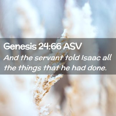 Picture 02 - Genesis 24:66 ASV - And the servant told Isaac all the things that he - Bible Verse Picture