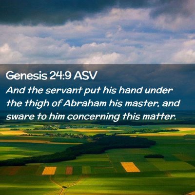Picture 02 - Genesis 24:9 ASV - And the servant put his hand under the thigh of - Bible Verse Picture