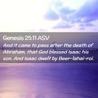 Picture 02 - Genesis 25:11 ASV - And it came to pass after the death of Abraham, - Bible Verse Picture