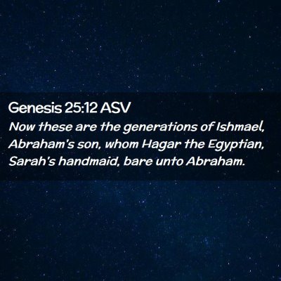 Picture 02 - Genesis 25:12 ASV - Now these are the generations of Ishmael, - Bible Verse Picture