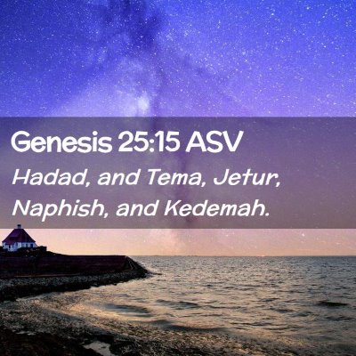 Picture 02 - Genesis 25:15 ASV - Hadad, and Tema, Jetur, Naphish, and - Bible Verse Picture