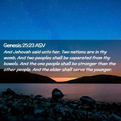 Picture 02 - Genesis 25:23 ASV - And Jehovah said unto her, Two nations are in thy - Bible Verse Picture