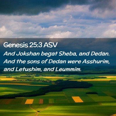 Picture 02 - Genesis 25:3 ASV - And Jokshan begat Sheba, and Dedan. And the sons - Bible Verse Picture