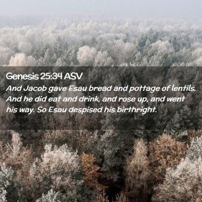 Picture 02 - Genesis 25:34 ASV - And Jacob gave Esau bread and pottage of lentils. - Bible Verse Picture