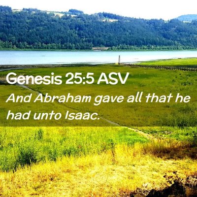 Picture 02 - Genesis 25:5 ASV - And Abraham gave all that he had unto - Bible Verse Picture