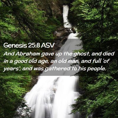 Picture 02 - Genesis 25:8 ASV - And Abraham gave up the ghost, and died in a good - Bible Verse Picture