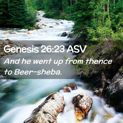 Picture 02 - Genesis 26:23 ASV - And he went up from thence to - Bible Verse Picture