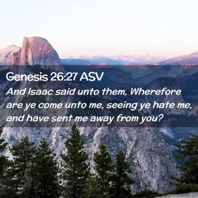 Picture 02 - Genesis 26:27 ASV - And Isaac said unto them, Wherefore are ye come - Bible Verse Picture