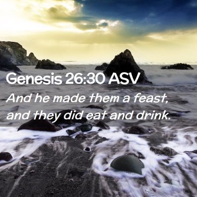 Picture 02 - Genesis 26:30 ASV - And he made them a feast, and they did eat and - Bible Verse Picture