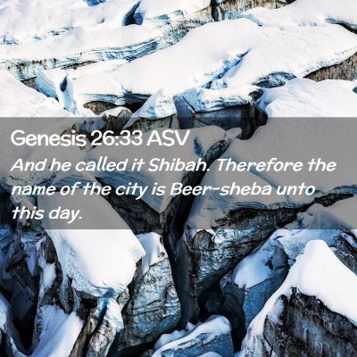 Picture 02 - Genesis 26:33 ASV - And he called it Shibah. Therefore the name of - Bible Verse Picture