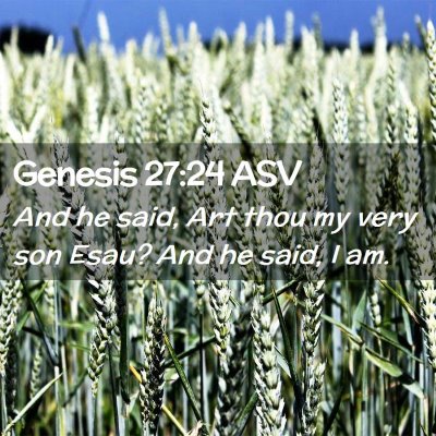 Picture 02 - Genesis 27:24 ASV - And he said, Art thou my very son Esau? And he - Bible Verse Picture