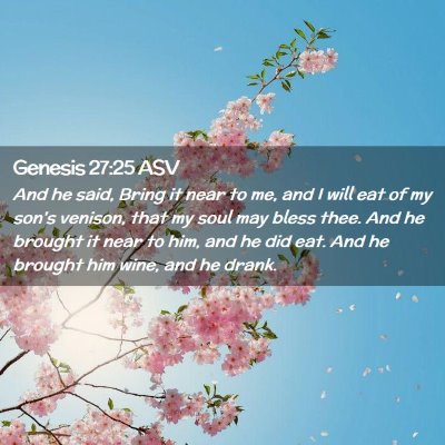 Picture 02 - Genesis 27:25 ASV - And he said, Bring it near to me, and I will eat - Bible Verse Picture