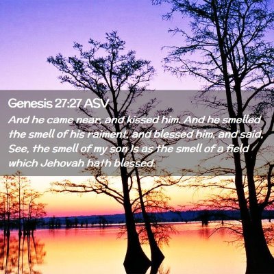 Picture 02 - Genesis 27:27 ASV - And he came near, and kissed him. And he smelled - Bible Verse Picture