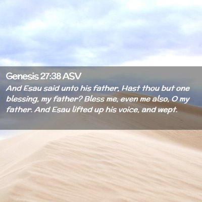Picture 02 - Genesis 27:38 ASV - And Esau said unto his father, Hast thou but one - Bible Verse Picture