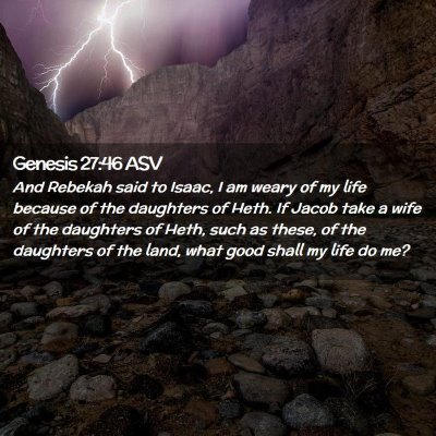 Picture 02 - Genesis 27:46 ASV - And Rebekah said to Isaac, I am weary of my life - Bible Verse Picture