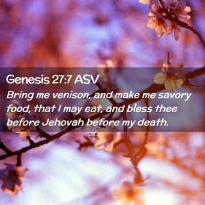 Picture 02 - Genesis 27:7 ASV - Bring me venison, and make me savory food, that I - Bible Verse Picture