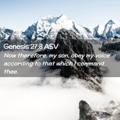 Picture 02 - Genesis 27:8 ASV - Now therefore, my son, obey my voice according to - Bible Verse Picture