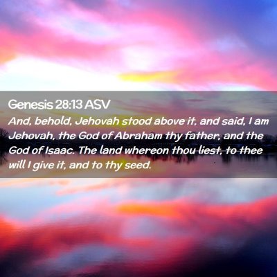 Picture 02 - Genesis 28:13 ASV - And, behold, Jehovah stood above it, and said, I - Bible Verse Picture