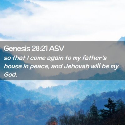 Picture 02 - Genesis 28:21 ASV - so that I come again to my father's house in - Bible Verse Picture