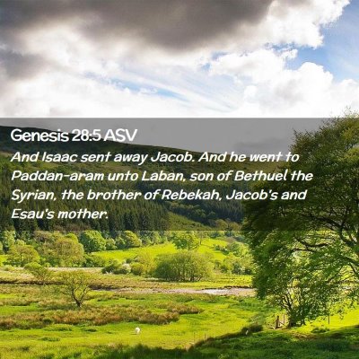 Picture 02 - Genesis 28:5 ASV - And Isaac sent away Jacob. And he went to - Bible Verse Picture