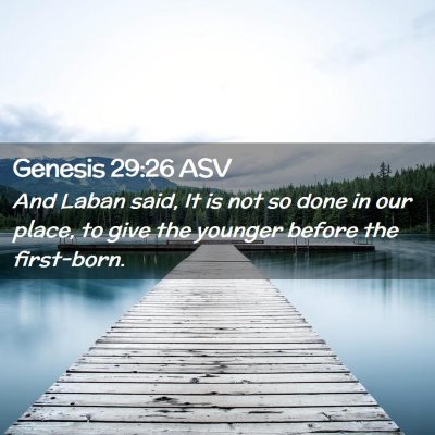 Picture 02 - Genesis 29:26 ASV - And Laban said, It is not so done in our place, - Bible Verse Picture