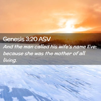 Picture 02 - Genesis 3:20 ASV - And the man called his wife's name Eve; because - Bible Verse Picture