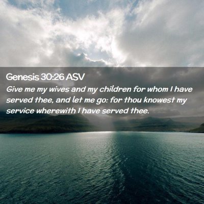 Picture 02 - Genesis 30:26 ASV - Give me my wives and my children for whom I have - Bible Verse Picture
