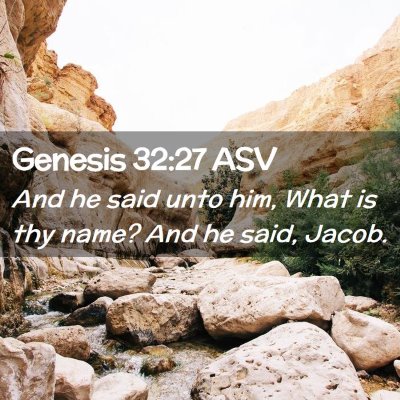 Picture 02 - Genesis 32:27 ASV - And he said unto him, What is thy name? And he - Bible Verse Picture