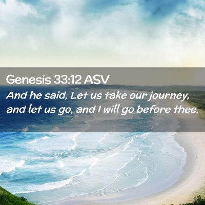 Picture 02 - Genesis 33:12 ASV - And he said, Let us take our journey, and let us - Bible Verse Picture
