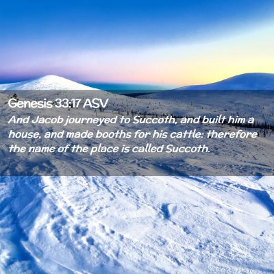 Picture 02 - Genesis 33:17 ASV - And Jacob journeyed to Succoth, and built him a - Bible Verse Picture