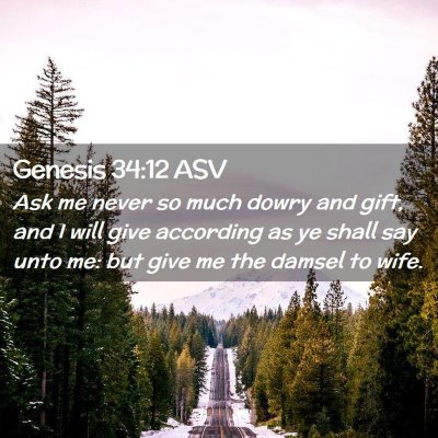Picture 02 - Genesis 34:12 ASV - Ask me never so much dowry and gift, and I will - Bible Verse Picture