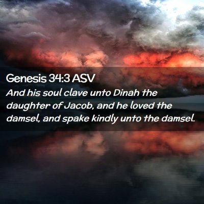 Picture 02 - Genesis 34:3 ASV - And his soul clave unto Dinah the daughter of - Bible Verse Picture