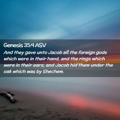 Picture 02 - Genesis 35:4 ASV - And they gave unto Jacob all the foreign gods - Bible Verse Picture