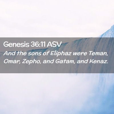 Picture 02 - Genesis 36:11 ASV - And the sons of Eliphaz were Teman, Omar, Zepho, - Bible Verse Picture