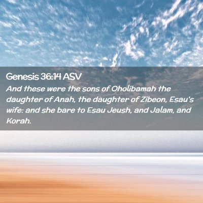 Picture 02 - Genesis 36:14 ASV - And these were the sons of Oholibamah the - Bible Verse Picture