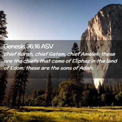 Picture 02 - Genesis 36:16 ASV - chief Korah, chief Gatam, chief Amalek: these are - Bible Verse Picture