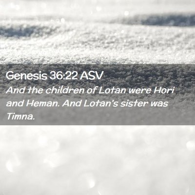 Picture 02 - Genesis 36:22 ASV - And the children of Lotan were Hori and Heman. - Bible Verse Picture