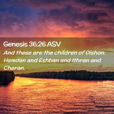 Picture 02 - Genesis 36:26 ASV - And these are the children of Dishon: Hemdan and - Bible Verse Picture