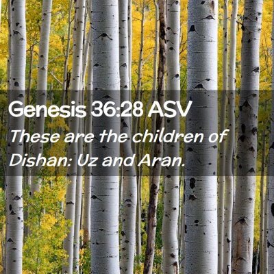 Picture 02 - Genesis 36:28 ASV - These are the children of Dishan: Uz and - Bible Verse Picture
