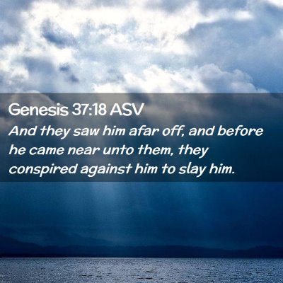 Picture 02 - Genesis 37:18 ASV - And they saw him afar off, and before he came - Bible Verse Picture
